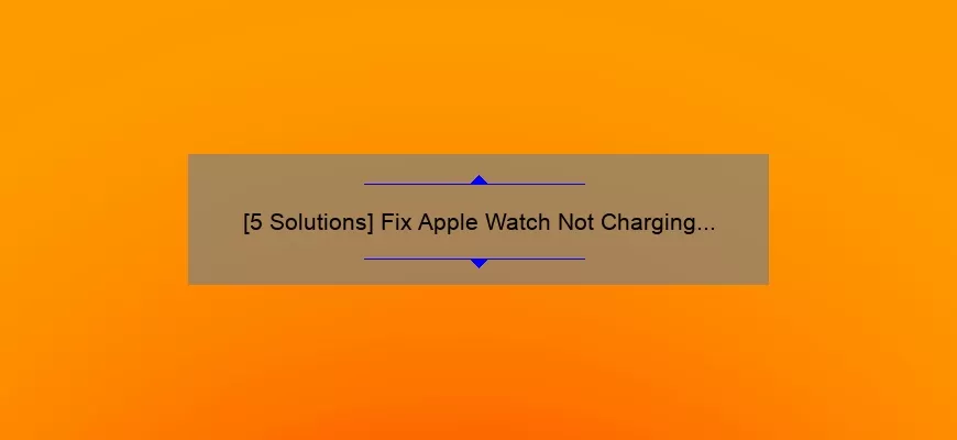 [5 Solutions] Fix Apple Watch Not Charging Red Lightning Bolt: A Personal Story and Useful Tips for Troubleshooting