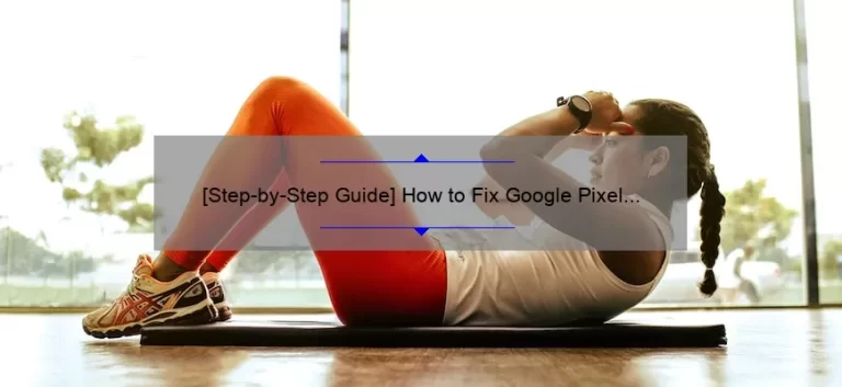 [Step-by-Step Guide] How to Fix Google Pixel 2 Camera Not Working Issues: Solving Your Pixel Camera Problems with Useful Tips and Statistics