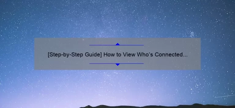 [Step-by-Step Guide] How to View Who’s Connected to Your Hotspot on Android: Solving Your Connection Woes with Statistics and Useful Tips