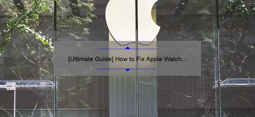 [Ultimate Guide] How to Fix Apple Watch Responding Slowly: Tips, Tricks, and Statistics for a Faster Experience