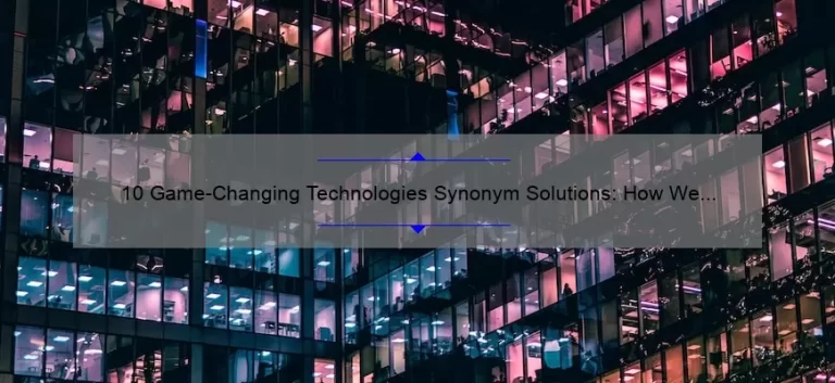 10 Game-Changing Technologies Synonym Solutions: How We Transformed Our Business [Real-Life Success Story]