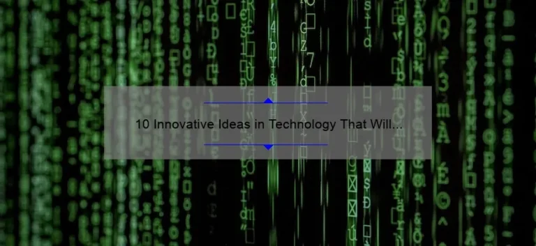 10 Innovative Ideas in Technology That Will Solve Your Problems [Real-Life Stories and Statistics]