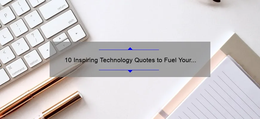 10 Inspiring Technology Quotes to Fuel Your Innovation [Plus Tips for Applying Them to Your Work]