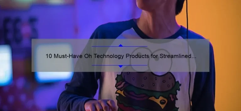 10 Must-Have Oh Technology Products for Streamlined Living [A Personal Story and Practical Solutions]