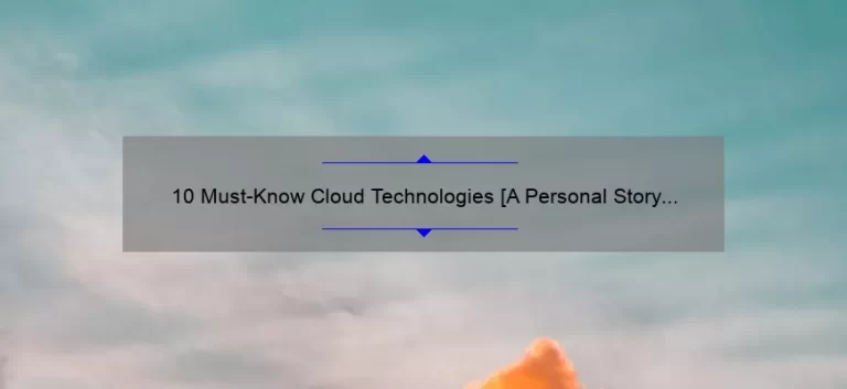 10 Must-Know Cloud Technologies [A Personal Story and Practical Solutions] for IT Professionals: A Comprehensive List