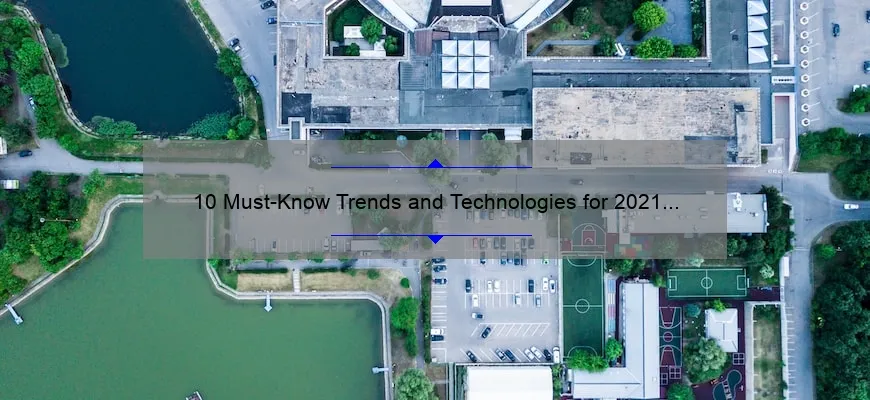 10 Must-Know Trends and Technologies for 2021 [Expert Insights and Practical Tips]