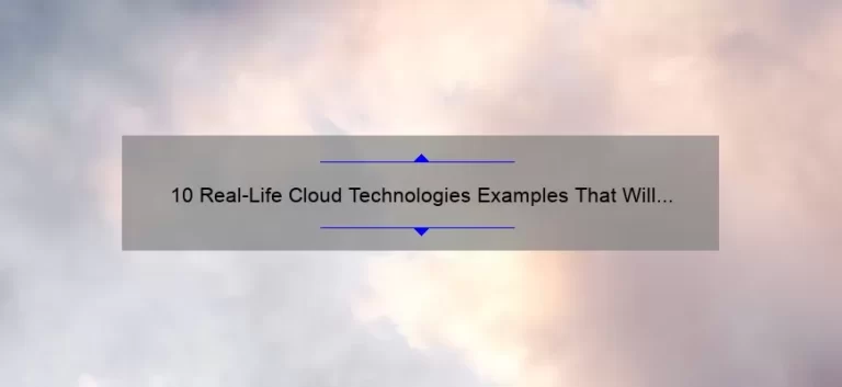 10 Real-Life Cloud Technologies Examples That Will Revolutionize Your Business [Case Studies + Tips]