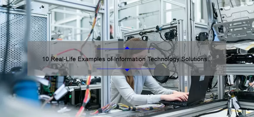 10 Real-Life Examples of Information Technology Solutions [Solving Your Business Problems]