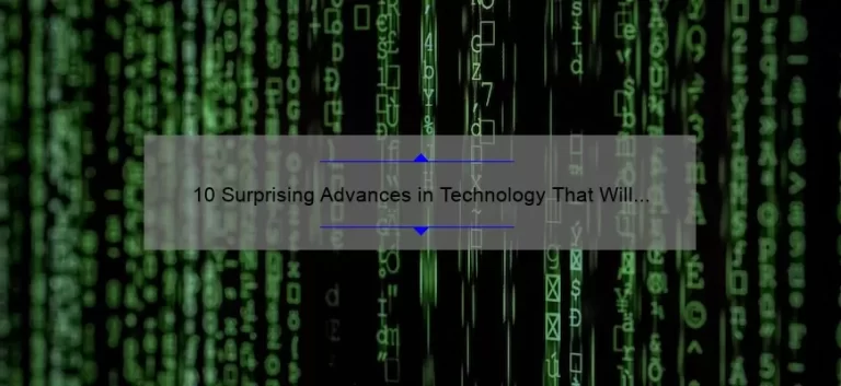 10 Surprising Advances in Technology That Will Solve Your Problems [A Must-Read for Tech Enthusiasts]