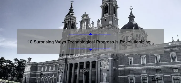 10 Surprising Ways Technological Progress is Revolutionizing Our Lives [And How You Can Benefit]