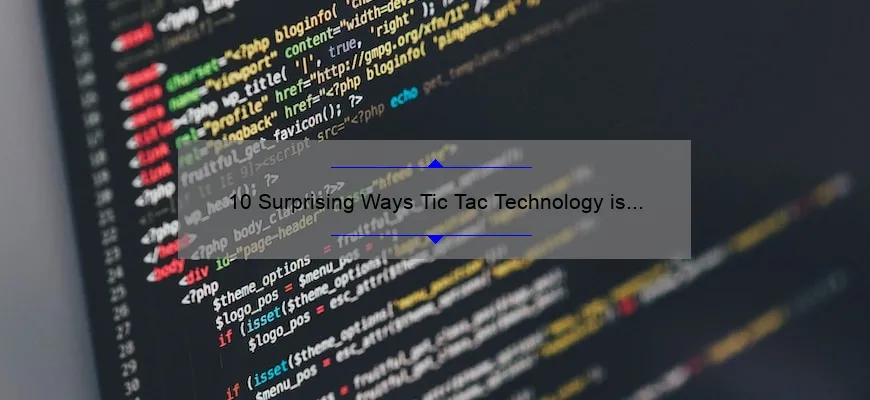 10 Surprising Ways Tic Tac Technology is Revolutionizing Your Daily Life [And How You Can Benefit]