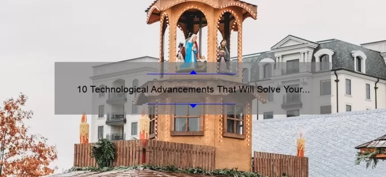 10 Technological Advancements That Will Solve Your Problems: A Story of Innovation [Keyword]