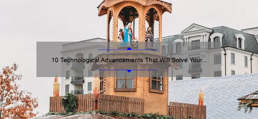 10 Technological Advancements That Will Solve Your Problems: A Story of Innovation [Keyword]