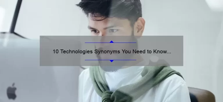 10 Technologies Synonyms You Need to Know [And How They Can Revolutionize Your Business]