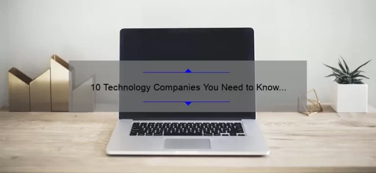 10 Technology Companies You Need to Know About: A Personal Story and Helpful Guide [Keyword: Technology Companies]