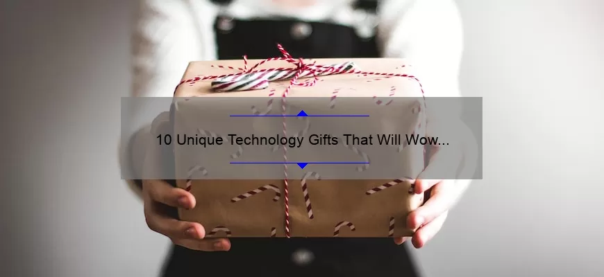 10 Unique Technology Gifts That Will Wow Your Loved Ones [Solve Your Gift-Giving Woes]