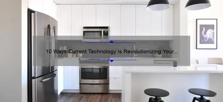 10 Ways Current Technology is Revolutionizing Your Life [Real Stories and Practical Tips]