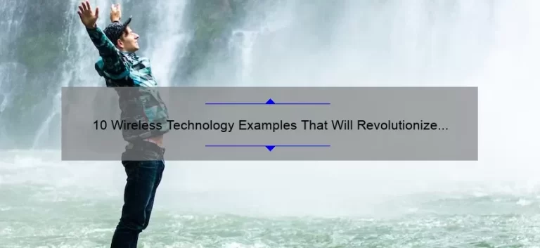 10 Wireless Technology Examples That Will Revolutionize Your Life [And How to Use Them]