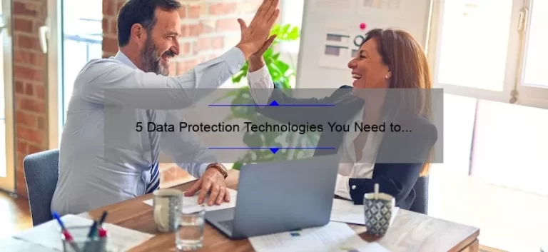 5 Data Protection Technologies You Need to Know [And How They Can Save Your Business]