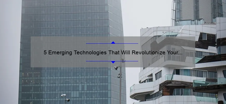 5 Emerging Technologies That Will Revolutionize Your Life [And How to Embrace Them]