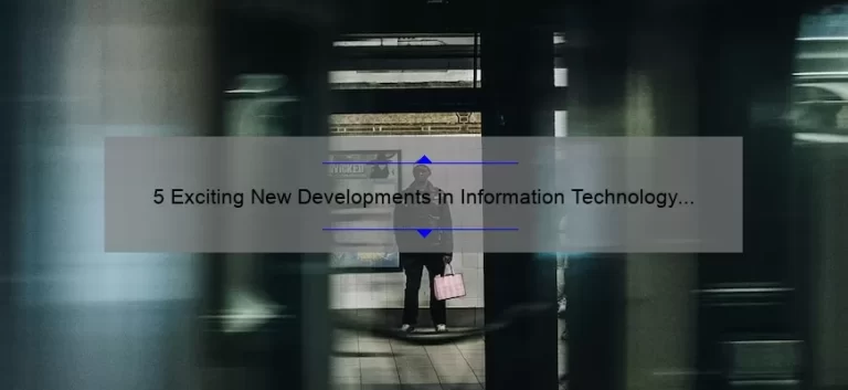 5 Exciting New Developments in Information Technology That Will Solve Your Problems [2021 Update]