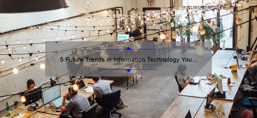 5 Future Trends in Information Technology You Need to Know [And How They’ll Impact Your Business]