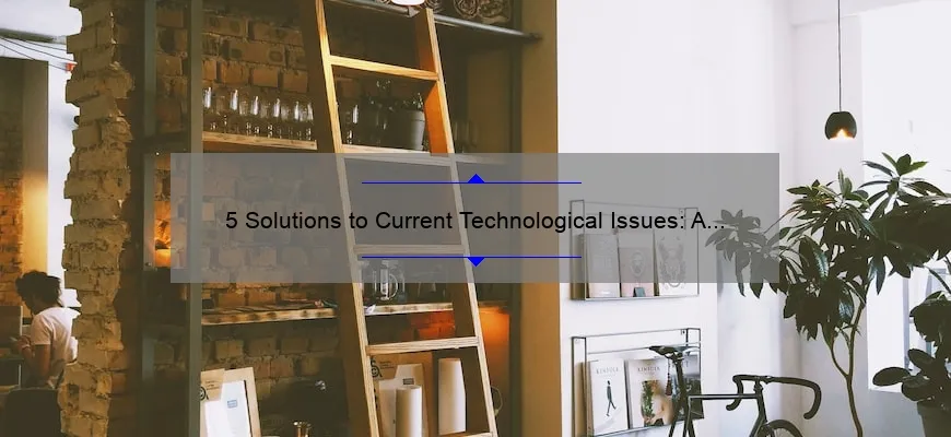 5 Solutions to Current Technological Issues: A Personal Story [Expert Tips]