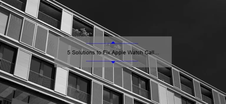 5 Solutions to Fix Apple Watch Call Failed [A Personal Story and Helpful Tips]