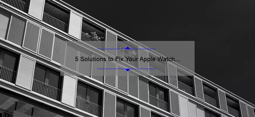 5 Solutions to Fix Your Apple Watch WiFi Connection [A Personal Story]