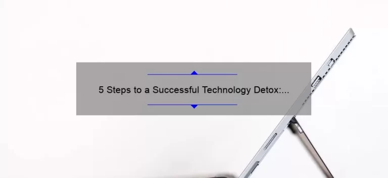 5 Steps to a Successful Technology Detox: How I Overcame Digital Addiction [Expert Tips]