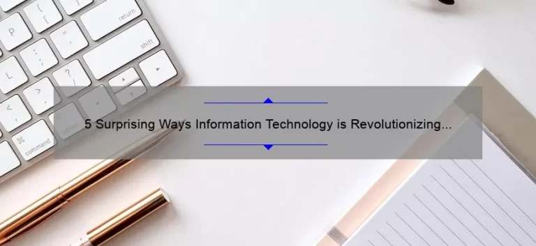 5 Surprising Ways Information Technology is Revolutionizing Your Business [Expert Insights & Solutions]