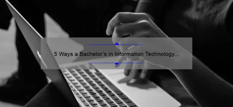 5 Ways a Bachelor’s in Information Technology Can Boost Your Career [Real-Life Success Story + Expert Tips]