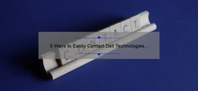5 Ways to Easily Contact Dell Technologies [And Get Your Issues Resolved] – A Customer’s Success Story