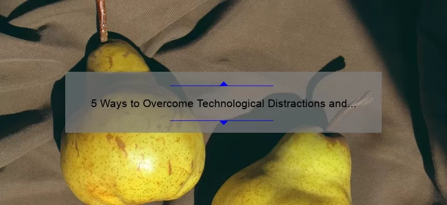 5 Ways to Overcome Technological Distractions and Boost Productivity [Real-Life Story and Data-Backed Solutions]