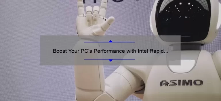 Boost Your PC’s Performance with Intel Rapid Store Technology: A Personal Story and 5 Key Benefits [Ultimate Guide]