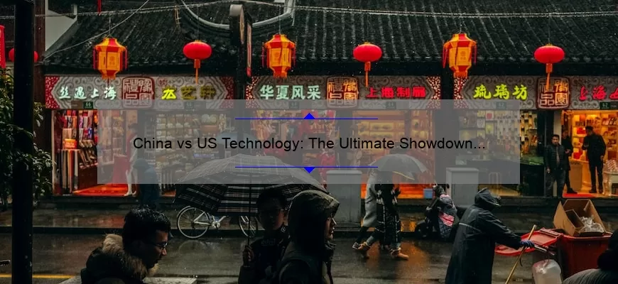 China vs US Technology: The Ultimate Showdown [A Story of Innovation and Competition] – Solving the Tech Dilemma with Numbers and Stats