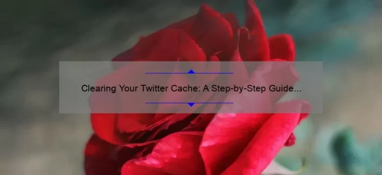 Clearing Your Twitter Cache: A Step-by-Step Guide [With Surprising Stats and Tips]