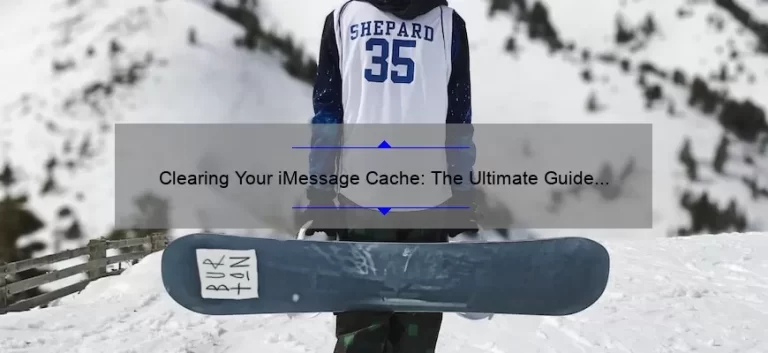 Clearing Your iMessage Cache: The Ultimate Guide [with Stats and Stories] for a Smooth Messaging Experience