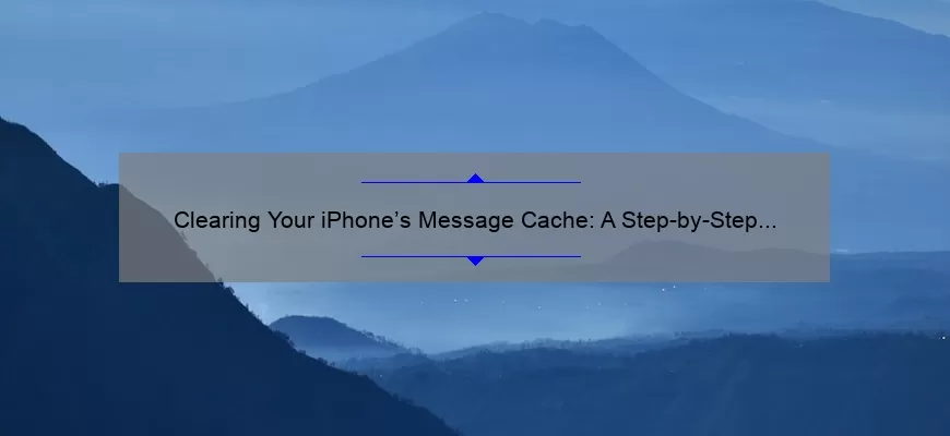 Clearing Your iPhone’s Message Cache: A Step-by-Step Guide [with Stats and Stories] for a Faster and More Organized Messaging Experience