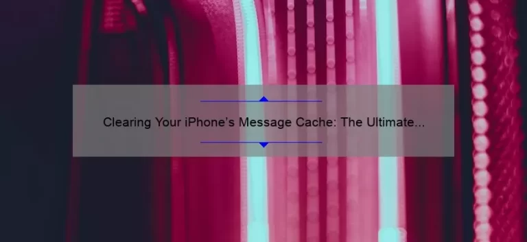 Clearing Your iPhone’s Message Cache: The Ultimate Guide [with Stats and Stories]