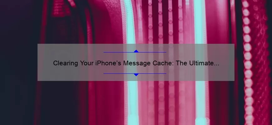 Clearing Your iPhone’s Message Cache: The Ultimate Guide [with Stats and Stories]