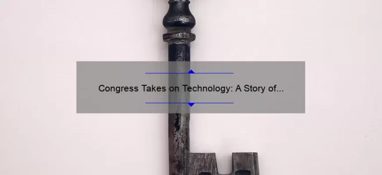 Congress Takes on Technology: A Story of Progress [5 Key Solutions to Tech Issues]