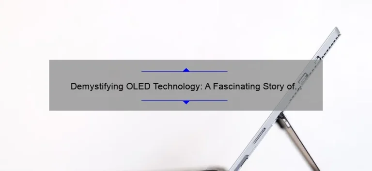 Demystifying OLED Technology: A Fascinating Story of Innovation [Complete Guide with Stats and Solutions]