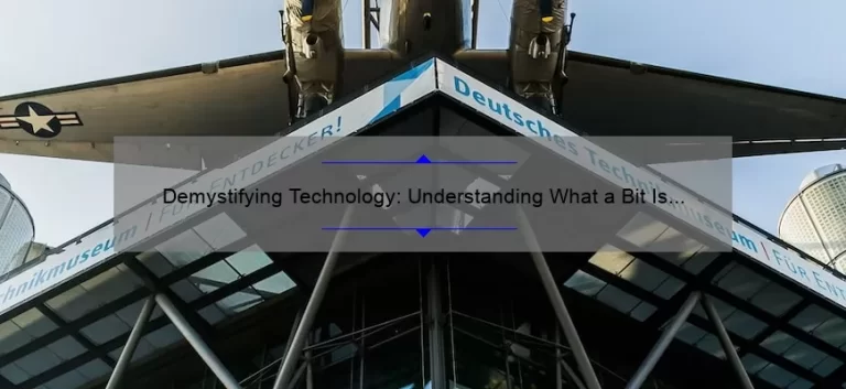 Demystifying Technology: Understanding What a Bit Is [Plus Surprising Stats and Practical Tips]