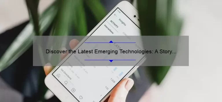 Discover the Latest Emerging Technologies: A Story of Innovation and Solutions [2021 Statistics and Insights]
