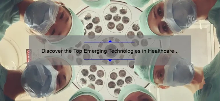 Discover the Top Emerging Technologies in Healthcare 2022: A Story of Innovation and Transformation [Expert Insights and Stats]