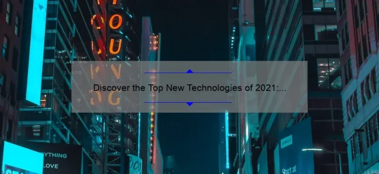 Discover the Top New Technologies of 2021: A Fascinating Story with Data-Driven Insights [Expert Guide]