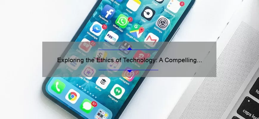 Exploring the Ethics of Technology: A Compelling Story, Practical Solutions, and Eye-Opening Stats [Guide for Ethical Tech Enthusiasts]