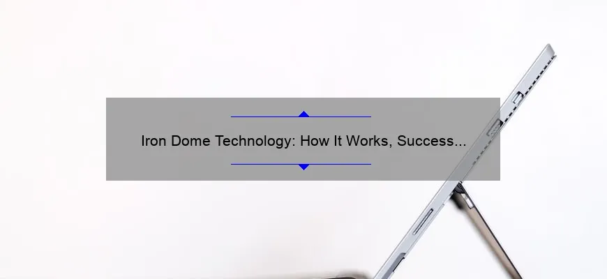 Iron Dome Technology: How It Works, Success Stories, and Key Statistics [Ultimate Guide for Defense Enthusiasts]