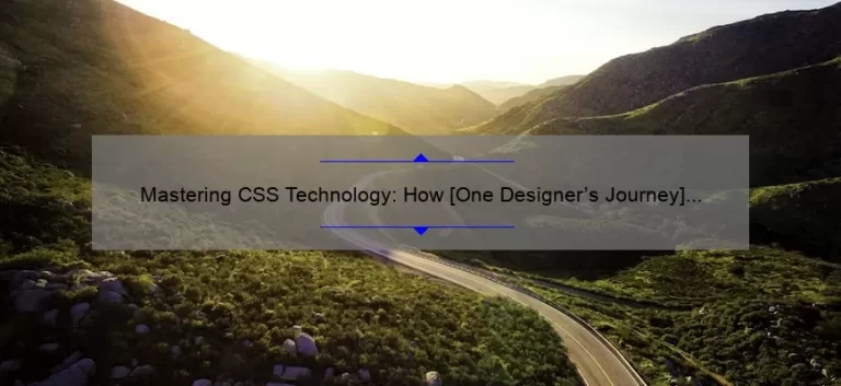 Mastering CSS Technology: How [One Designer’s Journey] Can Help You [Solve Common Problems] with [5 Key Statistics] for [Optimized Web Design] [Tips and Tricks]